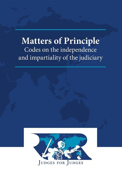Matters of Principle: Codes on the Independence and Impartiality of the Judiciary (Hardcover, 2)