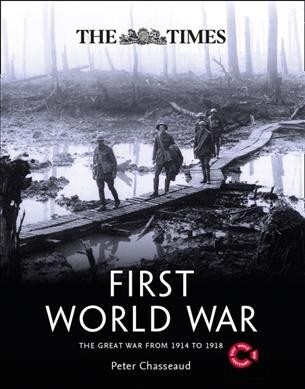 The Times First World War : The Great War from 1914 to 1918 (Hardcover)