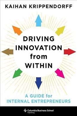 Driving Innovation from Within: A Guide for Internal Entrepreneurs (Hardcover)