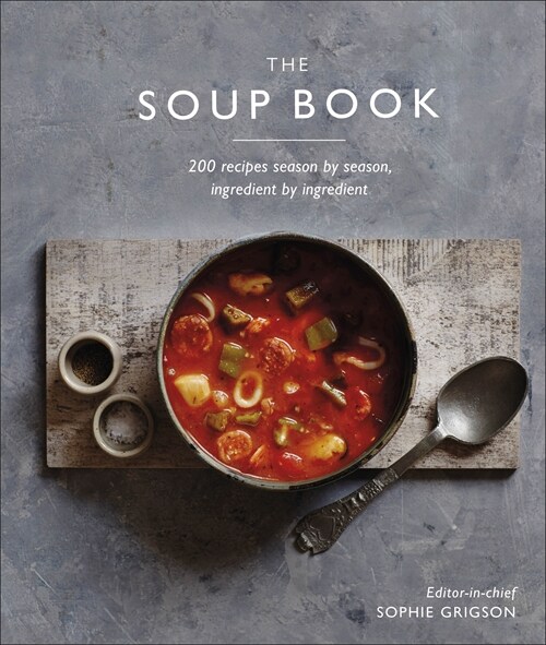 The Soup Book : 200 Recipes, Season by Season (Hardcover)