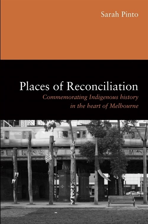 Places of Reconciliation: Commemorating Indigenous History in the Heart of Melbourne (Paperback)