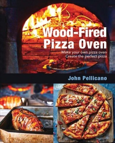 Wood-Fired Pizza Oven: Make Your Own Pizza Oven - Create the Perfect Pizza (Paperback)