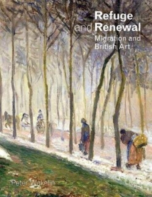 Refuge and Renewal : Migration and British Art (Paperback)