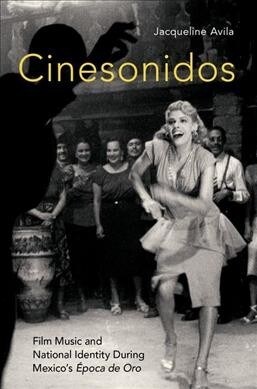 Cinesonidos: Film Music and National Identity During Mexicos ?oca de Oro (Hardcover)