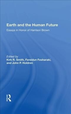 Earth And The Human Future : Essays In Honor Of Harrison Brown (Hardcover)