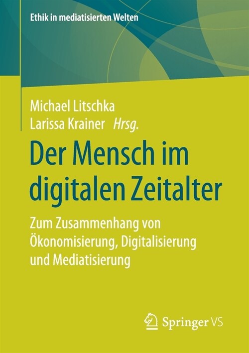 Der Mensch Im Digitalen Zeitalter: Zum Zusammenhang Von ?onomisierung, Digitalisierung Und Mediatisierung (Paperback, 1. Aufl. 2019)