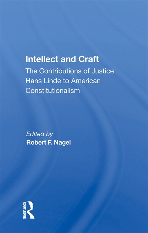 Intellect And Craft : The Contributions Of Justice Hans Linde To American Constitutionalism (Hardcover)