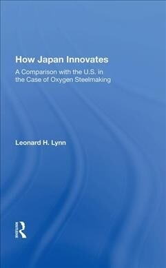 How Japan Innovates : A Comparison With The U.s. In The Case Of Oxygen Steelmaking (Hardcover)