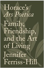 Horace's Ars Poetica: Family, Friendship, and the Art of Living (Hardcover)