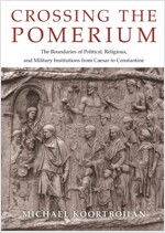 Crossing the Pomerium: The Boundaries of Political, Religious, and Military Institutions from Caesar to Constantine (Hardcover)