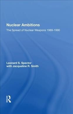 Nuclear Ambitions : The Spread Of Nuclear Weapons 1989-1990 (Hardcover)