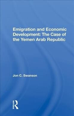 Emigration And Economic Development : The Case Of The Yemen Arab Republic (Hardcover)