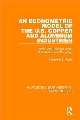 An Econometric Model of the U.S. Copper and Aluminum Industries: How Cost Changes Affect Substitution and Recycling (Paperback)