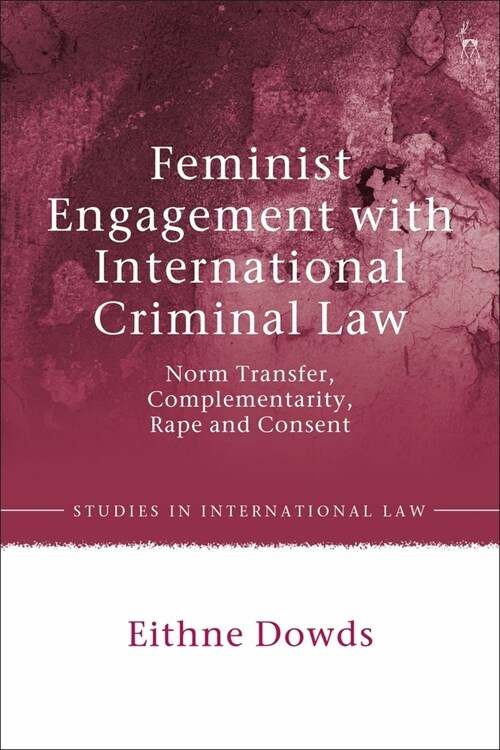 Feminist Engagement with International Criminal Law : Norm Transfer, Complementarity, Rape and Consent (Hardcover)