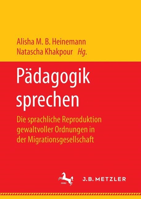 P?agogik Sprechen: Die Sprachliche Reproduktion Gewaltvoller Ordnungen in Der Migrationsgesellschaft (Paperback, 1. Aufl. 2019)