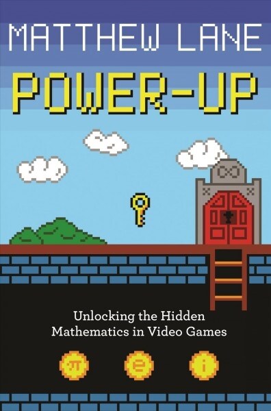 Power-Up: Unlocking the Hidden Mathematics in Video Games (Paperback)