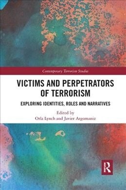 Victims and Perpetrators of Terrorism : Exploring Identities, Roles and Narratives (Paperback)