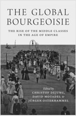 The Global Bourgeoisie: The Rise of the Middle Classes in the Age of Empire (Paperback)