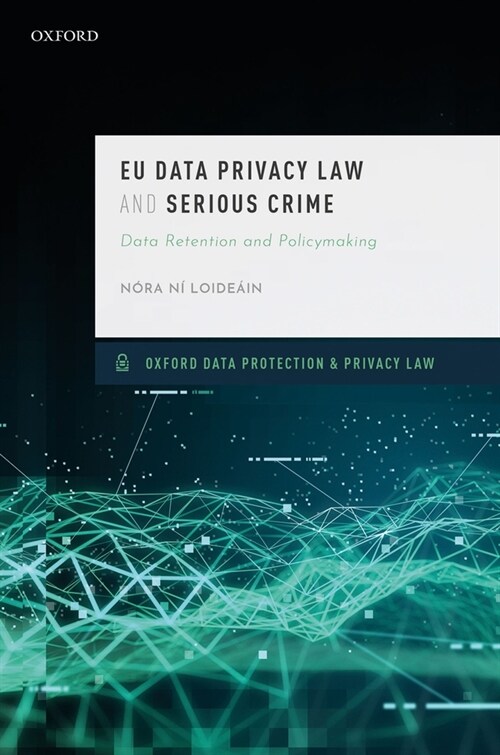 EU Data Privacy Law and Serious Crime : Data Retention and Policymaking (Hardcover)