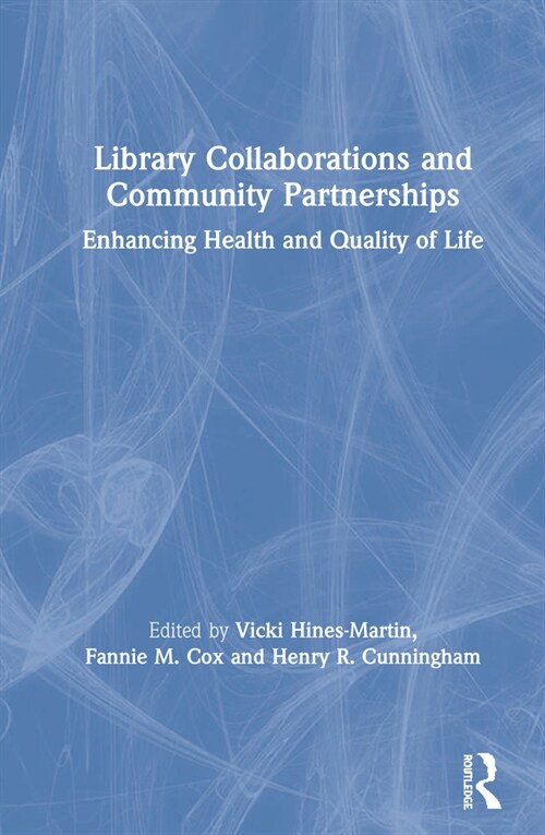 Library Collaborations and Community Partnerships : Enhancing Health and Quality of Life (Hardcover)