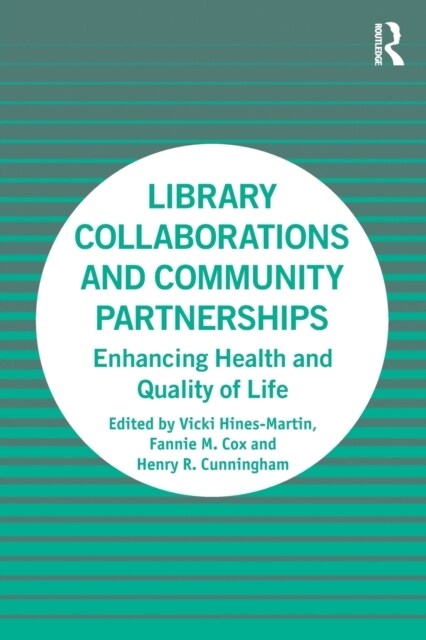 Library Collaborations and Community Partnerships : Enhancing Health and Quality of Life (Paperback)