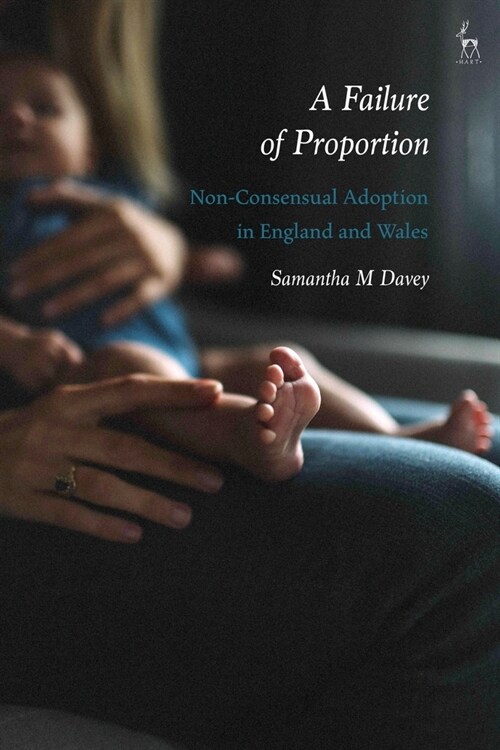 A Failure of Proportion : Non-Consensual Adoption in England and Wales (Hardcover)