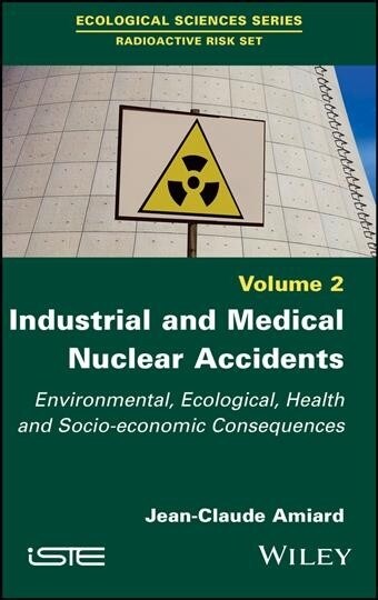 Industrial and Medical Nuclear Accidents : Environmental, Ecological, Health and Socio-economic Consequences (Hardcover)