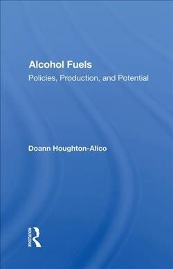 Alcohol Fuels : Policies, Production, And Potential (Hardcover)