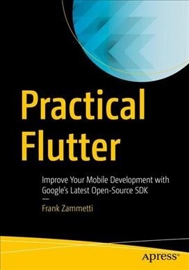 Practical Flutter: Improve Your Mobile Development with Googles Latest Open-Source SDK (Paperback)