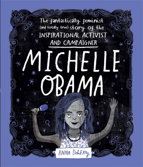 Michelle Obama : The Fantastically Feminist (and Totally True) Story of the Inspirational Activist and Campaigner (Hardcover)