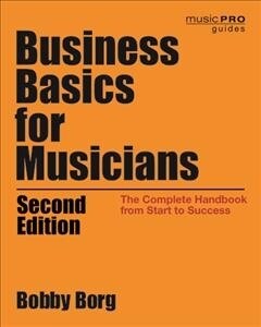 Business Basics for Musicians: The Complete Handbook from Start to Success (Paperback, 2)