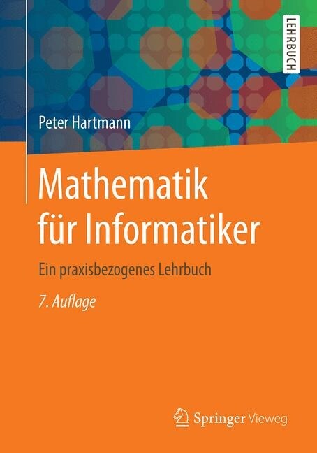 Mathematik F? Informatiker: Ein Praxisbezogenes Lehrbuch (Paperback, 7, 7. Aufl. 2019)