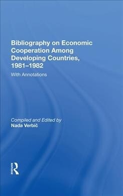 Bibliography On Economic Cooperation Among Developing Countries, 1981-1982 : With Annotations (Hardcover)