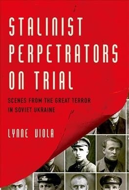 Stalinist Perpetrators on Trial: Scenes from the Great Terror in Soviet Ukraine (Paperback)