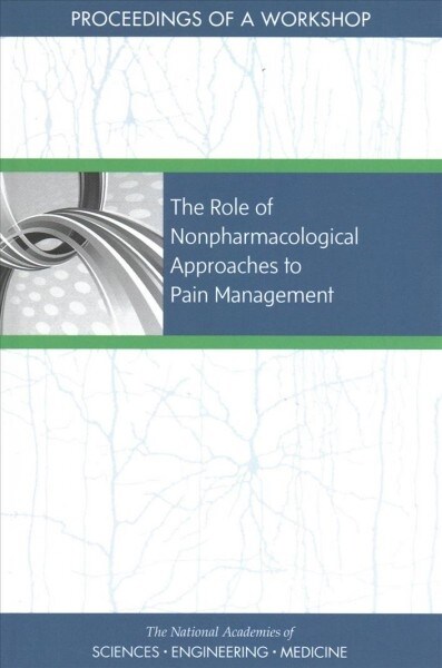 The Role of Nonpharmacological Approaches to Pain Management: Proceedings of a Workshop (Paperback)