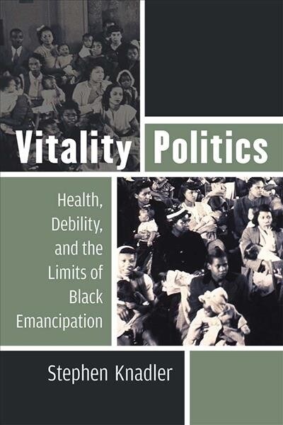 Vitality Politics: Health, Debility, and the Limits of Black Emancipation (Paperback)