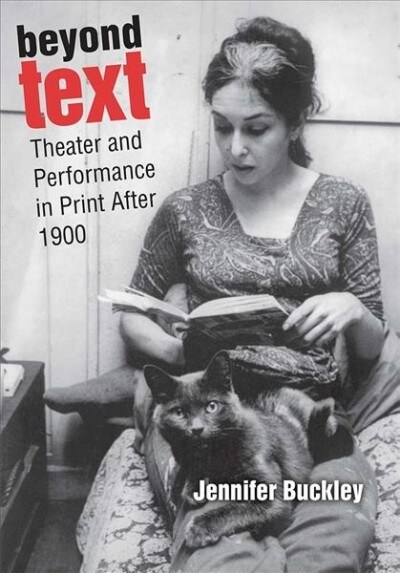 Beyond Text: Theater and Performance in Print After 1900 (Hardcover)