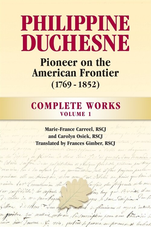 Philippine Duchesne, Pioneer on the American Frontier (1769-1852) Volume 1: Complete Works (Paperback)