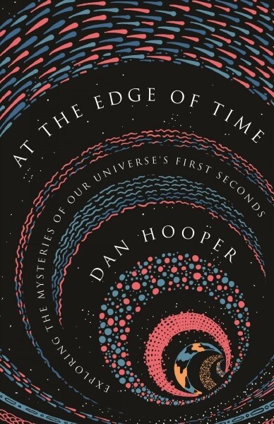At the Edge of Time: Exploring the Mysteries of Our Universes First Seconds (Hardcover)