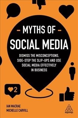 Myths of Social Media : Dismiss the Misconceptions and Use Social Media Effectively in Business (Hardcover)