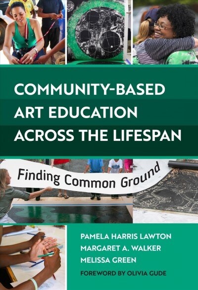 Community-Based Art Education Across the Lifespan: Finding Common Ground (Hardcover)