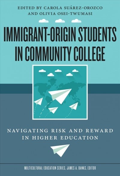 Immigrant-Origin Students in Community College: Navigating Risk and Reward in Higher Education (Hardcover)