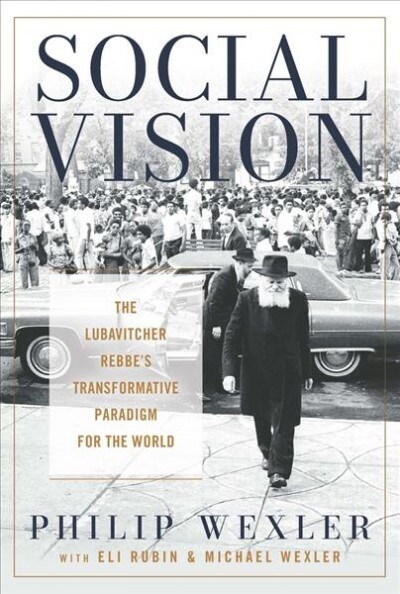 Social Vision: The Lubavitcher Rebbes Transformative Paradigm for the World (Hardcover)