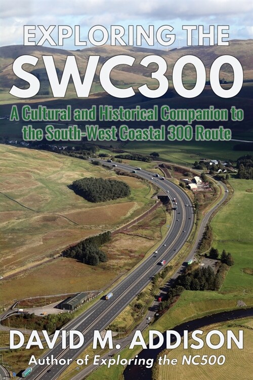 Exploring the SWC300 : A Cultural and Historical Companion to the South-West Coastal 300 Route (Paperback)