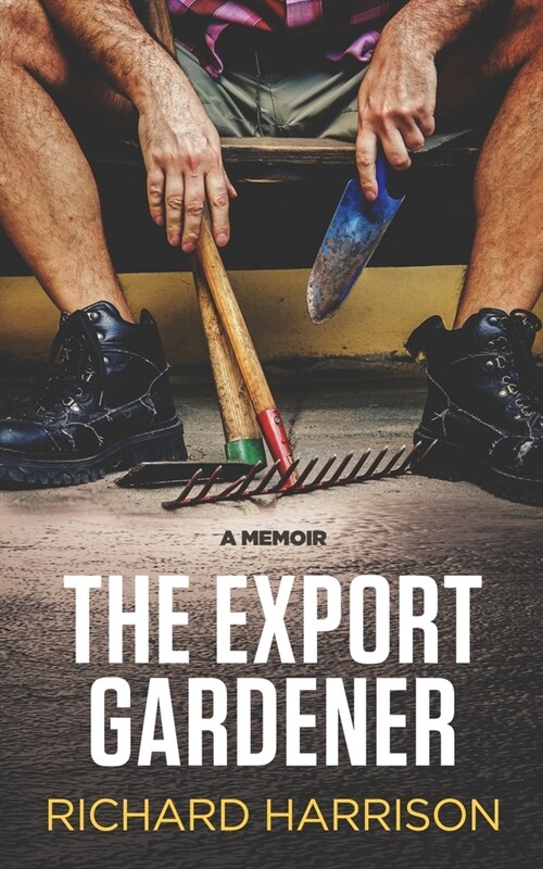 The Export Gardener: A Clumsy Australian Starts a Gardening Business in the UK. (Paperback)