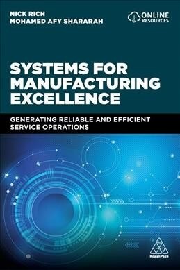 Systems for Manufacturing Excellence : Generating efficient and reliable manufacturing operations (Paperback)