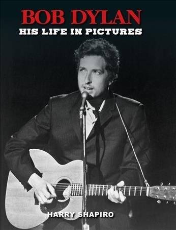Bob Dylan: His Life in Pictures (Hardcover)