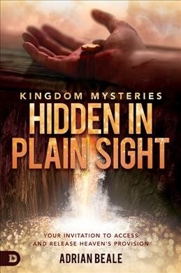 Kingdom Mysteries: Hidden in Plain Sight: Your Invitation to Access and Release Heavens Provision (Paperback)