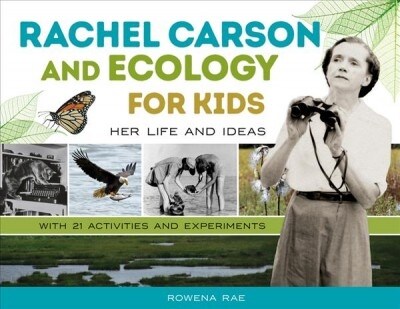 Rachel Carson and Ecology for Kids: Her Life and Ideas, with 21 Activities and Experiments Volume 74 (Paperback)