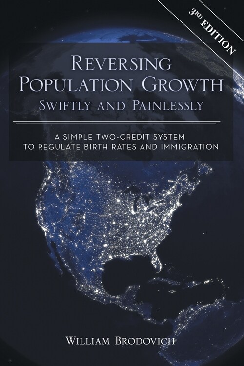 Reversing Population Growth Swiftly and Painlessly: A Simple Two-Credit System to Regulate Birth Rates and Immigration (Paperback, 3)